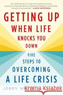 Getting Up When Life Knocks You Down Jerry White 9780312564957 St. Martin's Griffin