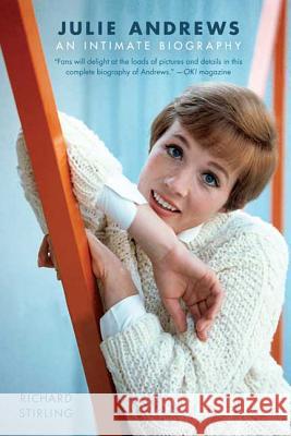 Julie Andrews: An Intimate Biography Richard Stirling 9780312564988