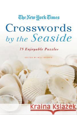 The New York Times Crosswords by the Seaside: 75 Enjoyable Puzzles New York Times 9780312565343