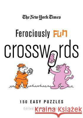 The New York Times Ferociously Fun Crosswords: 150 Easy Puzzles New York Times                           Will Shortz 9780312565381 St. Martin's Griffin