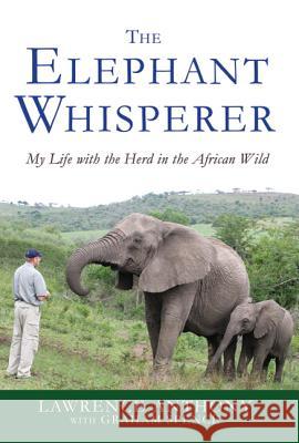 The Elephant Whisperer: My Life with the Herd in the African Wild Lawrence Anthony Graham Spence 9780312565787