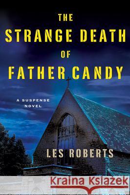 The Strange Death of Father Candy Les Roberts 9780312566333 Minotaur Books