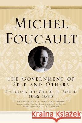 Government of Self and Others: Lectures at the College de France, 1982-1983 Foucault, Michel 9780312572921 Picador USA