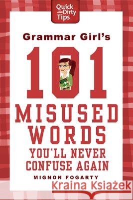 Grammar Girl's 101 Misused Words You'll Never Confuse Again Mignon Fogarty 9780312573379
