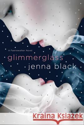 Glimmerglass: A Faeriewalker Novel Jenna Black 9780312575939 St. Martin's Griffin