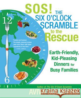 Sos! the Six O'Clock Scramble to the Rescue: Earth-Friendly, Kid-Pleasing Dinners for Busy Families Aviva Goldfarb 9780312578114 St. Martin's Griffin