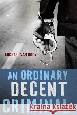 An Ordinary Decent Criminal: A Thriller Van Rooy, Michael 9780312588373