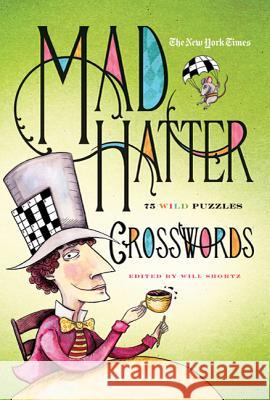 The New York Times Mad Hatter Crosswords: 75 Wild Puzzles New York Times 9780312588472