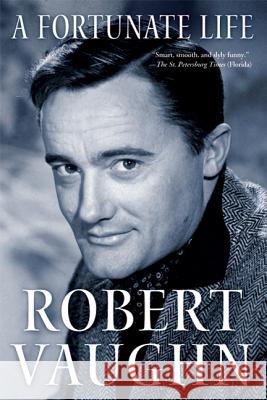 A Fortunate Life: Behind-The-Scenes Stories from a Hollywood Legend Robert Vaughn 9780312590437