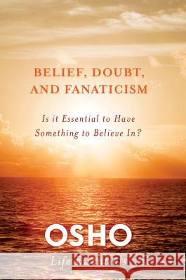 Belief, Doubt, and Fanaticism Osho 9780312595487