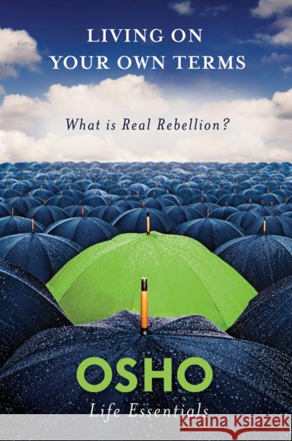 Living on Your Own Terms: What Is Real Rebellion? Osho 9780312595500