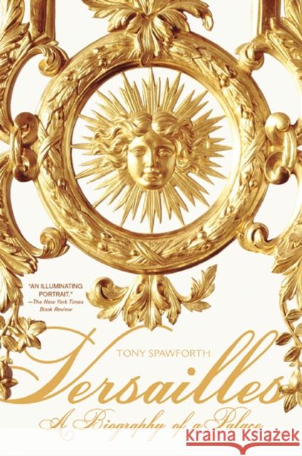 Versailles: A Biography of a Palace Tony Spawforth 9780312603465 St. Martin's Griffin