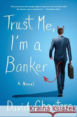 Trust Me, I'm a Banker David Charters 9780312604370 Thomas Dunne Books