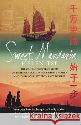 Sweet Mandarin: The Courageous True Story of Three Generations of Chinese Women and Their Journey from East to West Helen Tse 9780312604813