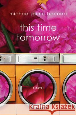 This Time Tomorrow Michael Jaime-Becerra 9780312605025 Thomas Dunne Books