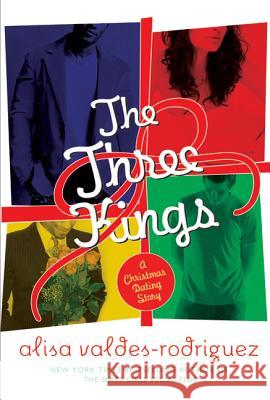 The Three Kings: A Christmas Dating Story Alisa Valdes-Rodriguez 9780312605339 St. Martin's Griffin