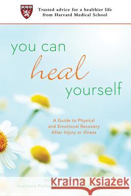 You Can Heal Yourself: A Guide to Physical and Emotional Recovery After Injury or Illness Julie K., M.D. Silver 9780312605803 St. Martin's Griffin