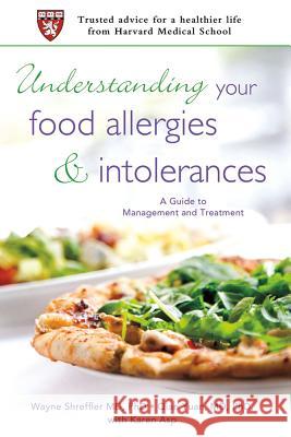 Understanding Your Food Allergies and Intolerances: A Guide to Management and Treatment Wayne Shreffler Qian Yuan Karen Asp 9780312605827 St. Martin's Griffin