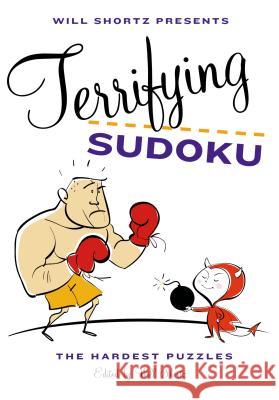 Will Shortz Presents Terrifying Sudoku: 200 Diabolical Puzzles Will Shortz 9780312607913
