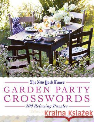 The New York Times Garden Party Crossword Puzzles: 200 Relaxing Puzzles Will Shortz 9780312608248 St. Martin's Griffin