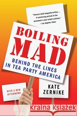 Boiling Mad: Behind the Lines in Tea Party America Kate Zernike 9780312610548 St. Martin's Griffin