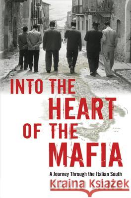 Into the Heart of the Mafia: A Journey Through the Italian South David Lane 9780312614348 Thomas Dunne Books