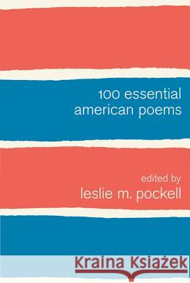 100 Essential American Poems Leslie M. Pockell 9780312623975