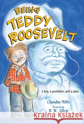 Being Teddy Roosevelt Claudia Mills 9780312640187 St. Martins Press-3PL