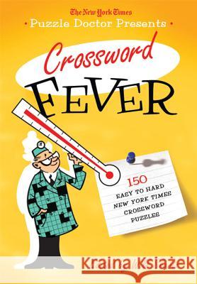 The New York Times Puzzle Doctor Presents Crossword Fever: 150 Easy to Hard New York Times Crossword Puzzles New York Times 9780312641108 St. Martin's Griffin
