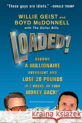 Loaded!: Become a Millionaire Overnight and Lose 20 Pounds in 2 Weeks, or Your Money Back! Willie Geist Boyd McDonnell Dollar Bills 9780312641535 St. Martin's Griffin