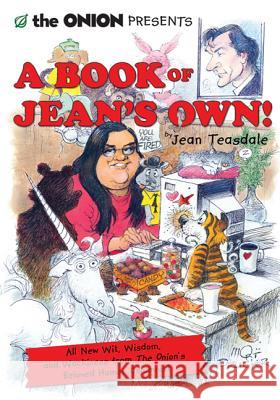 The Onion Presents a Book of Jean's Own!: All New Wit, Wisdom, and Wackiness from the Onion's Beloved Humor Columnist Jean Teasdale 9780312642686 St. Martin's Griffin
