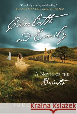 Charlotte and Emily: A Novel of the Brontës Morgan, Jude 9780312642730 St. Martin's Griffin