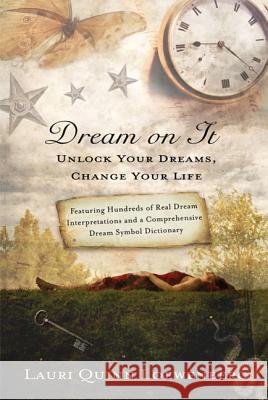 Dream on It: Unlock Your Dreams, Change Your Life Lauri Loewenberg 9780312644321 St. Martin's Griffin