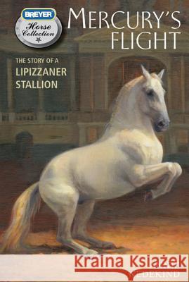 Mercury's Flight: The Story of a Lipizzaner Stallion Jessie Haas Annie Wedekind 9780312644512 Feiwel & Friends