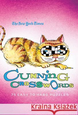 The New York Times Cunning Crosswords: 75 Challenging Puzzles New York Times 9780312645434
