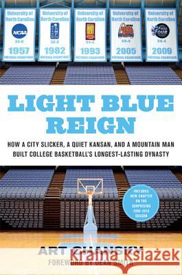 Light Blue Reign: How a City Slicker, a Quiet Kansan, and a Mountain Man Built College Basketball's Longest-Lasting Dynasty Art Chansky Dean Smith 9780312650162 St. Martin's Griffin