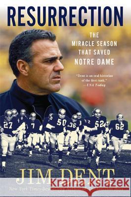 Resurrection: The Miracle Season That Saved Notre Dame Jim Dent 9780312650179