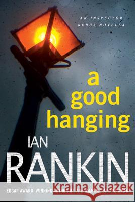 A Good Hanging: An Inspector Rebus Collection Rankin, Ian 9780312653514 Minotaur Books