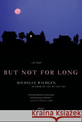 But Not for Long Michelle Wildgen 9780312655310 Picador USA