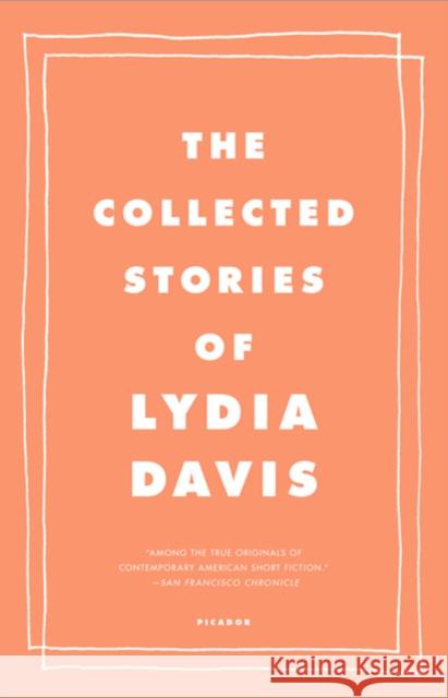 The Collected Stories of Lydia Davis Lydia Davis 9780312655396 Picador USA