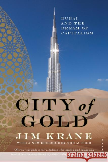 City of Gold: Dubai and the Dream of Capitalism Jim Krane 9780312655433 Picador USA