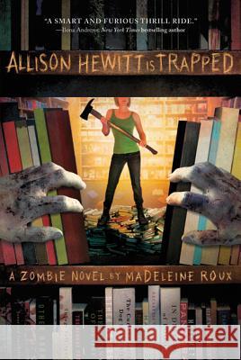 Allison Hewitt Is Trapped: A Zombie Novel Roux, Madeleine 9780312658908