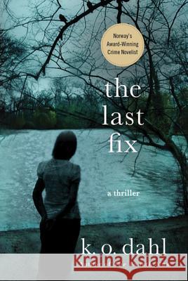 The Last Fix: A Thriller Dahl, K. O. 9780312672522 Minotaur Books