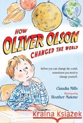 How Oliver Olson Changed the World Claudia Mills Heather Maione 9780312672829 Square Fish