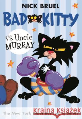 Bad Kitty Vs Uncle Murray: The Uproar at the Front Door Nick Bruel 9780312674830