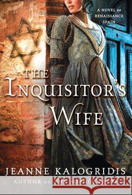 Inquisitor's Wife Jeanne Kalogridis 9780312675462 St. Martin's Griffin