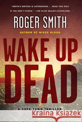 Wake Up Dead: A Cape Town Thriller Smith, Roger 9780312680480 Picador USA