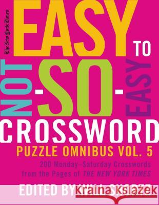 New York Times Easy to Not-So-Easy Crossword Puzzle Omnibus Volum New York Times 9780312681388