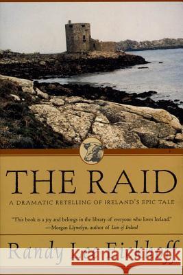 The Raid: A Dramatic Retelling of Ireland's Epic Tale Randy Lee Eickhoff 9780312851927 Forge