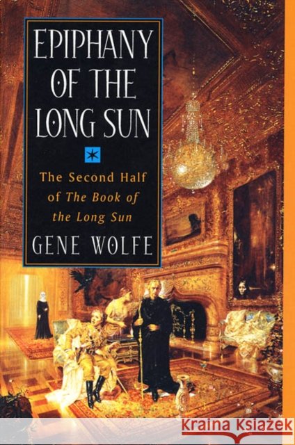 Epiphany of the Long Sun Gene Wolfe 9780312860721 St Martin's Press